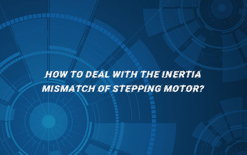 Späteste Unternehmensnachrichten ungefähr Wie man die Trägheitsfehlanpassung des Schrittmotors beschäftigt?