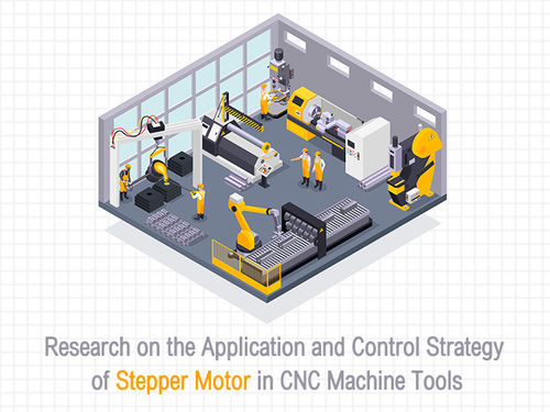Späteste Unternehmensnachrichten ungefähr Forschung zur Anwendung und Steuerungsstrategie des Schrittmotors in CNC-Werkzeugmaschinen
